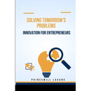 Solving Tomorrow's Problems: Innovation for Entrepreneurs