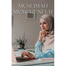 Muslimah Mumpreneur: Strategies for Muslim Women to Successfully Thrive in Business and Motherhood