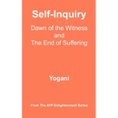 Self-Inquiry - Dawn of the Witness and the End of Suffering: (AYP Enlightenment Series)