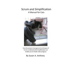 Scrum and Simplification A Manual for Cats: How the project management technique of Scrum combined with Simplification can enable you to finally make