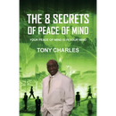 The 8 Secrets of Peace of Mind: Your Peace of Mind Is in Your Mind