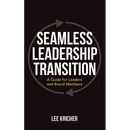 Seamless Leadership Transition: A Guide for Leaders and Board Members