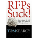 RFPs Suck! How to Master the RFP System Once and for All to Win Big Business