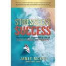Stressless Success: The Surprising Secrets to a Life of Passion, Purpose, and Prosperity