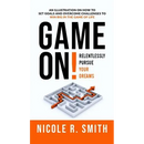 Game On!: Relentlessly Pursue Your Dreams