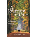A Journey of One: Hospice: Healing and Teaching by Storytelling
