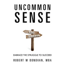 Uncommon Sense: Embrace The Struggle To Succeed