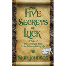 The Five Secrets of Luck: A Tale of the Long-Lost Keys to an Extraordinary Life