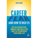 Career Fear (and How to Beat It): Get the Perspective, Mindset and Skills You Need to Futureproof Your Work Life