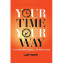 Your Time, Your Way: Time Well Managed, Life Well Lived