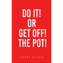 Do It! or Get Off! the Pot!