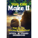 You Can Make It: Hope On The Journey Of Motherhood