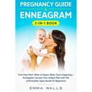 Pregnancy Guide and Enneagram 2-in-1 Book: First-Time Mom: What to Expect When You're Expecting + Enneagram: Uncover Your Unique Path with The 9 Perso