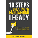 10 Steps to Creating an Empowering Legacy: How to Build Multi-Generational Wealth and Empower Loved Ones to their Full Potential!