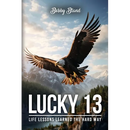Lucky 13: Life Lessons Learned The Hard Way