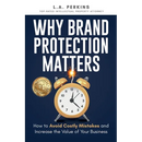 Why Brand Protection Matters: How to Avoid Costly Mistakes and Increase the Value of Your Business