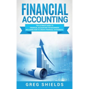 Financial Accounting: The Ultimate Guide to Financial Accounting for Beginners Including How to Create and Analyze Financial Statements