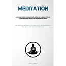 Meditation: A Methodical Strategy For Reducing Stress, Improving One's Awareness Of Oneself, Sleeping More Soundly, Managing Pain, And Improving One's
