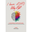 I Have ADHD, Why Not?: It's My Brilliance and Not My Disorder