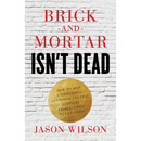 Brick-and-Mortar Isn't Dead: How to Run a Successful Customer-Centric Business from Launch to Expansion