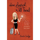 Have Lipstick, Will Travel: How to reimagine your life, purpose, & hair color!
