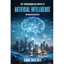 The Transformative Impact of Artificial Intelligence on Modern Business