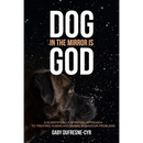 Dog in the Mirror is God: A scientifically spiritual approach to treating human and animal behaviour problems