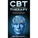 Cognitive Behavioral Therapy (CBT): Techniques for Retraining Your Brain and Managing Depression and Anxiety in Just 7 Weeks or Less: Techniques for R