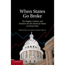 When States Go Broke: The Origins, Context, and Solutions for the American States in Fiscal Crisis