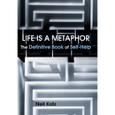 Life Is a Metaphor: The Definitive Book of Self-Help