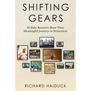 Shifting Gears: 50 Baby Boomers Share Their Meaningful Journeys in Retirement