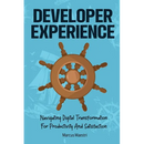 Developer Experience: Navigating Digital Transformation For Productivity And Satisfaction