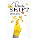 Brave Shift: 30 Mindset Changes to Transform Your Life