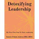 Detoxifying Leadership: My First Class Seat To Toxic Leadership