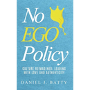 No EGO Policy: Culture Reimagined: Leading With Love And Authenticity