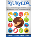 Ayurveda: Ayurvedic Essential Oils & Aromatherapy for Amazing Relaxation, Beautiful Skin & Tremendous Healing!