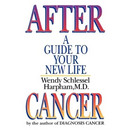 After Cancer: A Guide to Your New Life