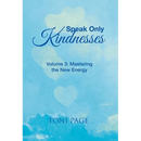 Speak Only Kindnesses: Volume 3: Mastering the New Energy