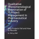 Qualitative Phenomenological Examination of IT Project Management In Pharmaceutical Industry