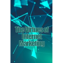The Virtues of Internet Marketing: How to Make a Lot of Sales Online