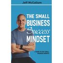 The Small Business Success Mindset: A Guide To Fast Small Business Growth