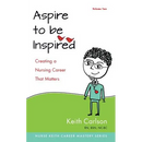 Aspire to Be Inspired: Creating a Nursing Career That Matters