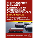 The Transport Manager Certificate of Professional Competence (Cpc) Study Guide: A Comprehensive Guide to Passing the Cpc Examination