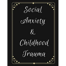Social Anxiety and Childhood Trauma Workbook: Ideal and Perfect Gift for Social Anxiety and Childhood Trauma Workbook Best Social Anxiety and Childhoo