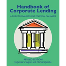 Handbook of Corporate Lending: A Guide for Bankers and Financial Managers revised