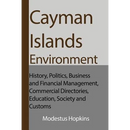 Cayman Islands Environment: History, Politics, Business and Financial Management, Commercial Directories, Education, Society and Customs