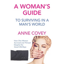 A Woman's Guide: To Surviving in a Man's World