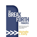 The BreakForth Principle: Build The Inner Leader Your Organization Needs Now!