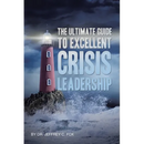 The Ultimate Guide to Excellent Crisis Leadership