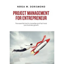 Project Management for Entrepreneur: The Essential Tool to Monetize and Fast Track Your Business Growth